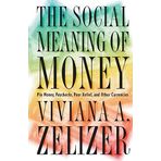 The Social Meaning of Money: Pin Money, Paychecks, Poor Relief, and Other Currencies 1st , 1st edition by Zelizer, Viviana A. (1997) Paperback