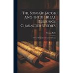 The Sons Of Jacob And Their Tribal Blessings Character Studies