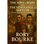 The Sons Of Mars And The Vengeance Of Neptune: Volume 3 in The Last Tribune Saga