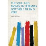 The Soul and Money, by Jeremias Gotthelf, Tr. by G. Vere
