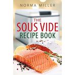 The Sous Vide Recipe Book by Norma Miller (2-Apr-2015) Paperback