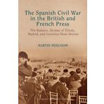 The Spanish Civil War in the British and French Press: The Badajoz, Alcázar of Toledo, Madrid, and Guernica News Stories