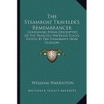 [(The Steamboat Traveler's Remembrancer: Containing Poems Descriptive of the Principal Watering Places Visited by the Steamboats from Glasgow)] [Author: William Harriston] published on (September,