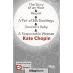 The Story Of An Hour Regret A Pair Of Silk Stockings Desiree`s Baby A Respectable Woman-Gece Kitaplığı