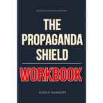 The Structured Thinking Gained From The Propaganda Shield Workbook: How to Apply Wilson Stooksberry’s Mental Armor Tactics to Defend Yourself, Your ... from Lies, Guilt, and Cultural Mind Games