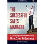 The Successful Sales Manager: A Sales Manager's Handbook For Building Great Sales Performance by MR Dustin W Ruge (2014-08-15)