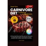 The Super Easy Carnivore Diet Cookbook for Beginners