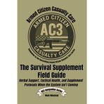 The Survival Supplement Field Guide: Herbal Support, Tactical Health, and Supplement Protocols When the System Isn’t Coming (Armed Citizen Casualty Care)