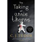 The Taking of Annie Thorne: 'Britain's female Stephen King' Daily Mail - C. J. Tudor