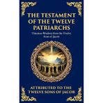 The Testament of the Twelve Patriarchs: Timeless Wisdom from the Twelve Sons of Jacob: 122