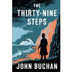 The Thirty Nine Steps: A Tense, Action-Packed Novel of Secrets, Spies, and a Man on the Run - Hardcover Edition
