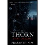The Thorn That Dreams: When flowers sleep too long, they bleed