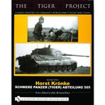 The Tiger Project: A Series Devoted to Germany’s World War II Tiger Tank Crews: Book Two - Horst Krönke - Schwere Panzer (Tiger) Abteilung 505: 02
