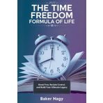 The Time Freedom Formula of Life: Break Free, Reclaim Control, and Build Your Ultimate Legacy.
