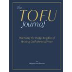 The TOFU Journal: Practicing the Daily Discipline of Hearing God's Personal Voice