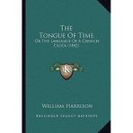 [(The Tongue of Time: Or the Language of a Church Clock (1842))] [Author: William Harrison] published on (September, 2010)