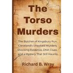 The Torso Murders: The Butcher of Kingsbury Run: Cleveland’s Unsolved Murders, Shocking Evidence, DNA Clues, and a Mystery That Still Haunts