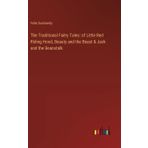 The Traditional Faëry Tales: Of Little Red Riding Hood, Beauty and the Beast, & Jack and the Beanstalk