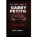 THE TRAGIC STORY OF GABBY PETITO: Love, Lies, and a Nation’s Search for Justice