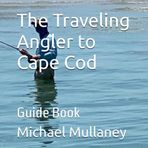 The Traveling Angler to Cape Cod: Guide Book