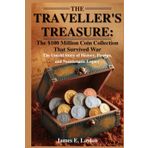 The Traveller’s Treasure: The $100 Million Coin Collection That Survived War: The Untold Story of History, Passion, and Numismatic Legacy