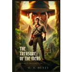 THE TREASURE OF THE INCAS: A Story Of Adventure In Peru : Classic Edition with Complete Original Illustrations