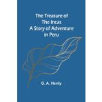 The Treasure of the Incas: A Story of Adventure in Peru