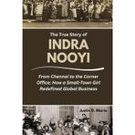 The True Story of Indra Nooyi: From Chennai to the Corner Office: How a Small-Town Girl Redefined Global Business (Power & Influence: The Women Who Shaped Business and Politics, Band 10)