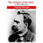 The Twilight Of The Idols Or How To Philosophize - Friedrich Nietzsche