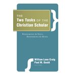 The Two Tasks of the Christian Scholar: Redeeming the Soul, Redeeming the Mind