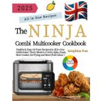 The UK Ninja Combi Cookbook: Healthy & Easy Air Fryer Recipes for All-in-One Multicooker | Every Meals to Combi, Bake, Roast, Slow Cooker, Air Frying and More (Full Colour Version)