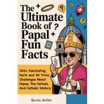 The Ultimate Book of Papal Fun Facts:: 300+ Fascinating Facts and 50 Trivia Challenges About Popes, the Vatican, and Catholic History