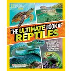 The Ultimate Book of Reptiles: Your guide to the secret lives of these scaly, slithery, and spectacular creatures!