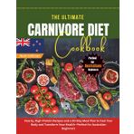 The Ultimate Carnivore Diet Cookbook: Hearty, High-Protein Recipes and a 30-Day Meal Plan to Fuel Your Body and Transform Your Health—Perfect for Australian Beginners