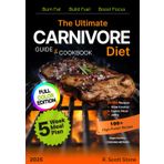 The Ultimate Carnivore Diet Guide & Cookbook: 5-Week Meal Plan with 100+ High-Protein Recipes Organized by Cooking Method