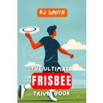 The Ultimate Frisbee Trivia Book (The Ultimate Sports Trivia Books)
