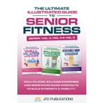 The Ultimate Illustrated Guide To Senior Fitness: Wall Pilates, Balance Exercises and Resistance Band Workouts to Build Strength & Mobility. (The Ultimate Illustrated Guide Series)