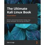 The Ultimate Kali Linux Book - Second Edition: Perform Advanced Penetration Testing Using Nmap, Metasploit, Aircrack-Ng, And Empire 2Nd Ed. Glen D Singh