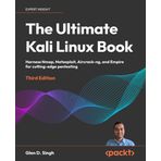 The Ultimate Kali Linux Book - Third Edition: Harness Nmap, Metasploit, Aircrack-ng, and Empire for cutting-edge pentesting