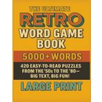 The Ultimate Retro Word Game Book: 420 Large-Print Puzzles Featuring 5,000+ Words from the ‘50s to the ‘80s – A Nostalgic Brain Workout!