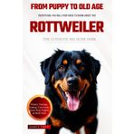 The Ultimate Rottweiler Big Guide: Everything You Will Ever Need To Know About The Rottweiler Book