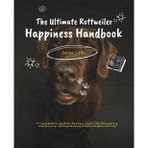 The Ultimate Rottweiler Happiness Handbook: A Comprehensive Book for Raising a Joyful, Well-Behaved Dog and Ensuring Lifelong Harmony Without Professional Help