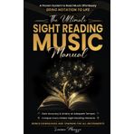The Ultimate Sight-Reading Music Manual: A Proven System to Read Effortlessly & Bring Notation to Life + Gain Accuracy & Artistry at Adequate Tempos + ... (Mindset, Prosperity, & Excellence in Music)