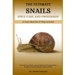 THE ULTIMATE SNAILS’ BIBLE CARE AND OWNERSHIP: Pet Snails Care Guide – Species Selection, Terrarium Setup, Feeding, Breeding, Cleaning, and Health Tips