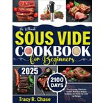 The Ultimate Sous Vide Cookbook For Beginners: 2100 Days Two Servings Effortless Healthy Nutrition Modern Technique for Perfectly Cooking Recipes