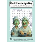 The Ultimate Spa Day: A Cucumber-Cool Word Search Escape |56 Spa Themed Puzzles: Word Searches with easy to read print, Answers in the back, about ... Print, Great for gifts, travel, all ages