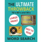 The ULTIMATE THROWBACK Word Search – The 70s, 80s & 90s: NOSTALGIC GOOD OLE DAYS Puzzle Book. 2000 Words in Easy-to-Read 8.5x11 Format for Adults & Seniors