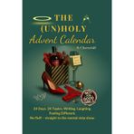 THE UNHOLY ADVENT CALENDAR: 24 Days of Laughter, Self-Love & Real Talk for Women