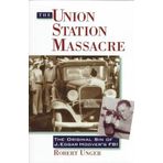 The Union Station Massacre: The Original Sin of J. Edgar Hoover's FBI by Robert Unger (1997-08-02)