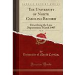 The University of North Carolina Record, Vol. 36: Describing the Law Department; March 1905 (Classic Reprint)